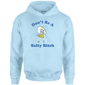 Don't Be a Salty Bitch - Unisex Hoodie