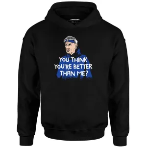 Izzy Mandelbaum - You Think You're Better Than Me? - Unisex Hoodie