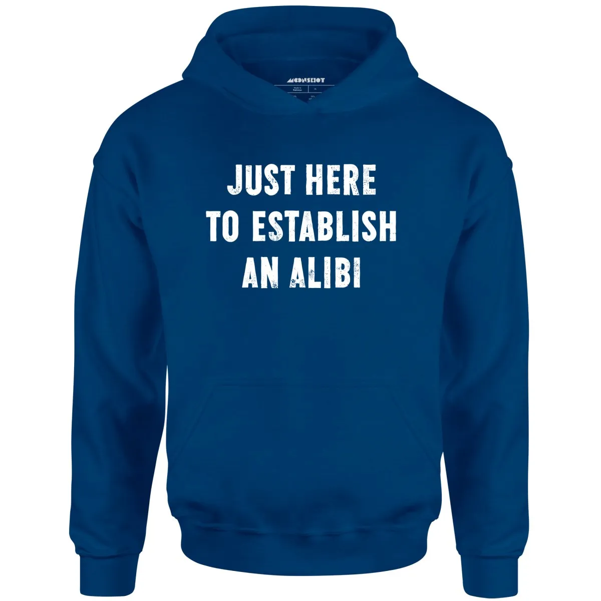 Just Here to Establish an Alibi - Unisex Hoodie