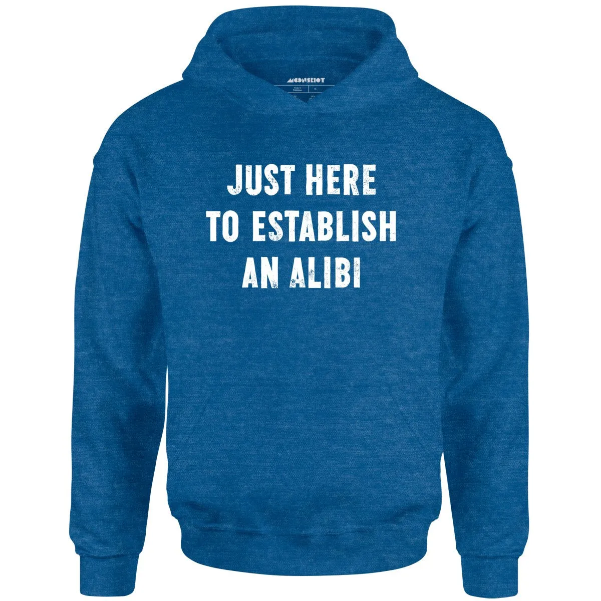 Just Here to Establish an Alibi - Unisex Hoodie