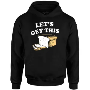 Let's Get This Bread - Unisex Hoodie